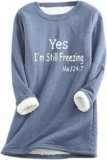 Yes,I’m Still Freezing -Me 24:7 Sweatshirt for Women Winter Fleece Lined Warm Shirts Casual Solid Loungewear Tops