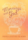 Mornings with God: Prayers and Devotions for Women