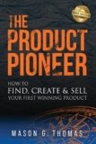 The Product Pioneer: How to Find, Create & Sell Your First Winning Product
